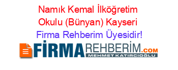 Namık+Kemal+İlköğretim+Okulu+(Bünyan)+Kayseri Firma+Rehberim+Üyesidir!