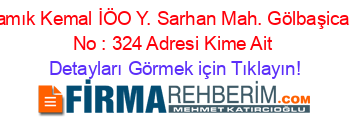 Namık+Kemal+İÖO+Y.+Sarhan+Mah.+Gölbaşicad.+No+:+324+Adresi+Kime+Ait Detayları+Görmek+için+Tıklayın!