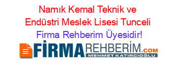 Namık+Kemal+Teknik+ve+Endüstri+Meslek+Lisesi+Tunceli Firma+Rehberim+Üyesidir!