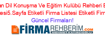 Narman+Dil+Konuşma+Ve+Eğitim+Kulübü+Rehberi+Etiketli+Firma+Listesi5.Sayfa+Etiketli+Firma+Listesi+Etiketli+Firma+Listesi Güncel+Firmaları!