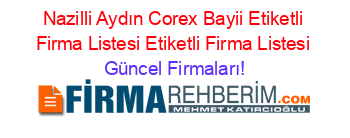 Nazilli+Aydın+Corex+Bayii+Etiketli+Firma+Listesi+Etiketli+Firma+Listesi Güncel+Firmaları!