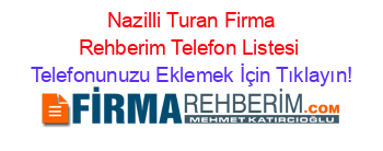 +Nazilli+Turan+Firma+Rehberim+Telefon+Listesi Telefonunuzu+Eklemek+İçin+Tıklayın!