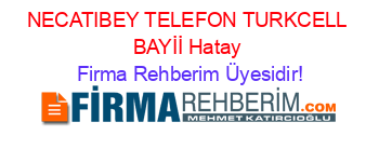 NECATIBEY+TELEFON+TURKCELL+BAYİİ+Hatay Firma+Rehberim+Üyesidir!