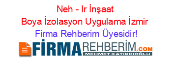 Neh+-+Ir+İnşaat+Boya+İzolasyon+Uygulama+İzmir Firma+Rehberim+Üyesidir!