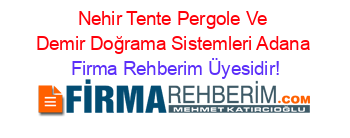 Nehir+Tente+Pergole+Ve+Demir+Doğrama+Sistemleri+Adana Firma+Rehberim+Üyesidir!