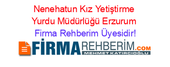 Nenehatun+Kız+Yetiştirme+Yurdu+Müdürlüğü+Erzurum Firma+Rehberim+Üyesidir!