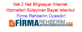 Net+2+Net+Bilgisayar+İnternet+Hizmetleri+Süleyman+Bayat+İstanbul Firma+Rehberim+Üyesidir!
