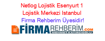 Netlog+Lojistik+Esenyurt+1+Lojistik+Merkezi+Istanbul Firma+Rehberim+Üyesidir!