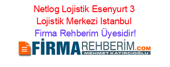 Netlog+Lojistik+Esenyurt+3+Lojistik+Merkezi+Istanbul Firma+Rehberim+Üyesidir!