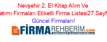 Nevşehir+2.+El+Kitap+Alım+Ve+Satımı+Firmaları+Etiketli+Firma+Listesi27.Sayfa Güncel+Firmaları!