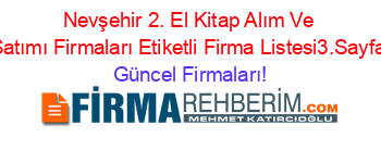 Nevşehir+2.+El+Kitap+Alım+Ve+Satımı+Firmaları+Etiketli+Firma+Listesi3.Sayfa Güncel+Firmaları!
