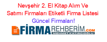 Nevşehir+2.+El+Kitap+Alım+Ve+Satımı+Firmaları+Etiketli+Firma+Listesi Güncel+Firmaları!