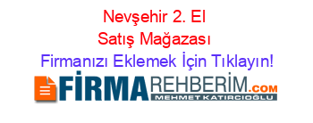 Nevşehir+2.+El+Satış+Mağazası Firmanızı+Eklemek+İçin+Tıklayın!