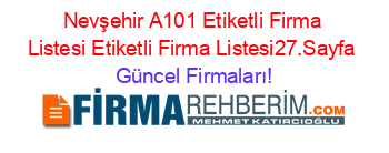 Nevşehir+A101+Etiketli+Firma+Listesi+Etiketli+Firma+Listesi27.Sayfa Güncel+Firmaları!