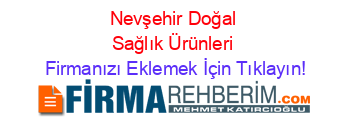 Nevşehir+Doğal+Sağlık+Ürünleri Firmanızı+Eklemek+İçin+Tıklayın!