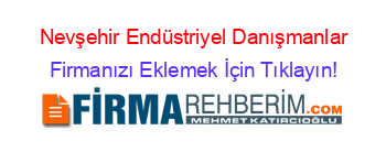 Nevşehir+Endüstriyel+Danışmanlar Firmanızı+Eklemek+İçin+Tıklayın!