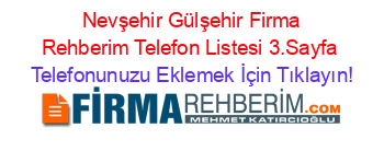 +Nevşehir+Gülşehir+Firma+Rehberim+Telefon+Listesi+3.Sayfa Telefonunuzu+Eklemek+İçin+Tıklayın!