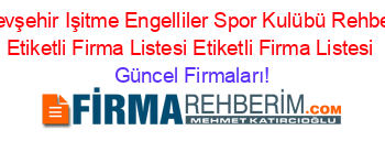 Nevşehir+Işitme+Engelliler+Spor+Kulübü+Rehberi+Etiketli+Firma+Listesi+Etiketli+Firma+Listesi Güncel+Firmaları!