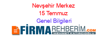 Nevşehir+Merkez+15+Temmuz Genel+Bilgileri