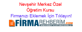 Nevşehir+Merkez+Özel+Öğretim+Kursu Firmanızı+Eklemek+İçin+Tıklayın!