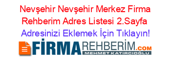 +Nevşehir+Nevşehir+Merkez+Firma+Rehberim+Adres+Listesi+2.Sayfa Adresinizi+Eklemek+İçin+Tıklayın!