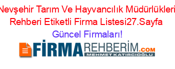 Nevşehir+Tarım+Ve+Hayvancılık+Müdürlükleri+Rehberi+Etiketli+Firma+Listesi27.Sayfa Güncel+Firmaları!