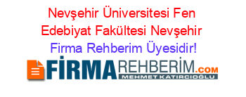 Nevşehir+Üniversitesi+Fen+Edebiyat+Fakültesi+Nevşehir Firma+Rehberim+Üyesidir!