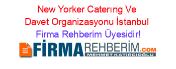 New+Yorker+Caterıng+Ve+Davet+Organizasyonu+İstanbul Firma+Rehberim+Üyesidir!