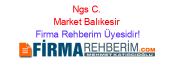 Ngs+C.+Market+Balıkesir Firma+Rehberim+Üyesidir!