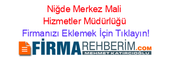 Niğde+Merkez+Mali+Hizmetler+Müdürlüğü Firmanızı+Eklemek+İçin+Tıklayın!