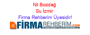 Nil+Bozdağ+Su+İzmir Firma+Rehberim+Üyesidir!
