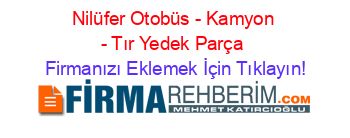 Nilüfer+Otobüs+-+Kamyon+-+Tır+Yedek+Parça Firmanızı+Eklemek+İçin+Tıklayın!