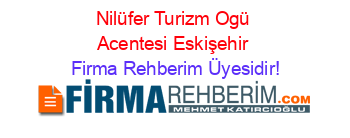 Nilüfer+Turizm+Ogü+Acentesi+Eskişehir Firma+Rehberim+Üyesidir!