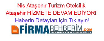 Nis+Ataşehir+Turizm+Otelcilik+Ataşehir+HİZMETE+DEVAM+EDİYOR! Haberin+Detayları+için+Tıklayın!