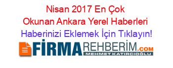 Nisan+2017+En+Çok+Okunan+Ankara+Yerel+Haberleri Haberinizi+Eklemek+İçin+Tıklayın!