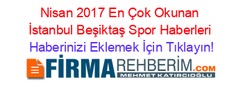 Nisan+2017+En+Çok+Okunan+İstanbul+Beşiktaş+Spor+Haberleri Haberinizi+Eklemek+İçin+Tıklayın!
