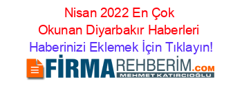 Nisan+2022+En+Çok+Okunan+Diyarbakır+Haberleri Haberinizi+Eklemek+İçin+Tıklayın!