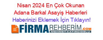 Nisan+2024+En+Çok+Okunan+Adana+Barkal+Asayiş+Haberleri Haberinizi+Eklemek+İçin+Tıklayın!