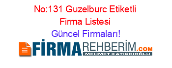 No:131+Guzelburc+Etiketli+Firma+Listesi Güncel+Firmaları!