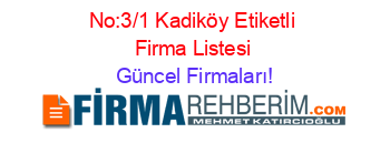No:3/1+Kadiköy+Etiketli+Firma+Listesi Güncel+Firmaları!
