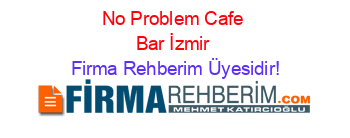 No+Problem+Cafe+Bar+İzmir Firma+Rehberim+Üyesidir!