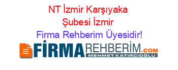 NT+İzmir+Karşıyaka+Şubesi+İzmir Firma+Rehberim+Üyesidir!