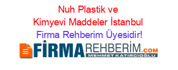 Nuh+Plastik+ve+Kimyevi+Maddeler+İstanbul Firma+Rehberim+Üyesidir!