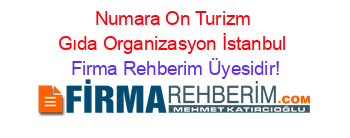 Numara+On+Turizm+Gıda+Organizasyon+İstanbul Firma+Rehberim+Üyesidir!