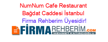 NumNum+Cafe+Restaurant+Bağdat+Caddesi+İstanbul Firma+Rehberim+Üyesidir!