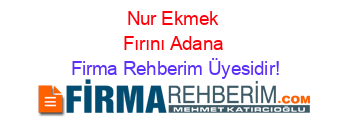 Nur+Ekmek+Fırını+Adana Firma+Rehberim+Üyesidir!