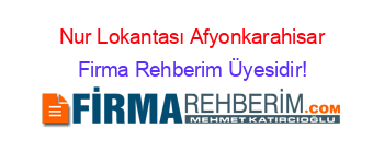 Nur+Lokantası+Afyonkarahisar Firma+Rehberim+Üyesidir!