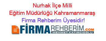 Nurhak+İlçe+Milli+Eğitim+Müdürlüğü+Kahramanmaraş Firma+Rehberim+Üyesidir!