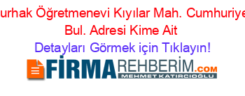 Nurhak+Öğretmenevi+Kıyılar+Mah.+Cumhuriyet+Bul.+Adresi+Kime+Ait Detayları+Görmek+için+Tıklayın!