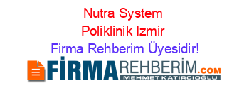 Nutra+System+Poliklinik+Izmir Firma+Rehberim+Üyesidir!